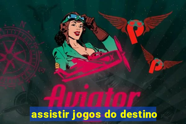 assistir jogos do destino